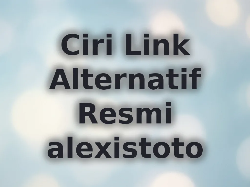 Ciri Link Alternatif Resmi alexistoto