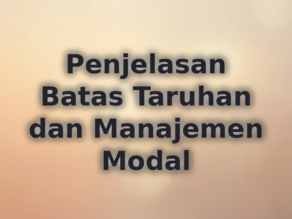Penjelasan Batas Taruhan dan Manajemen Modal